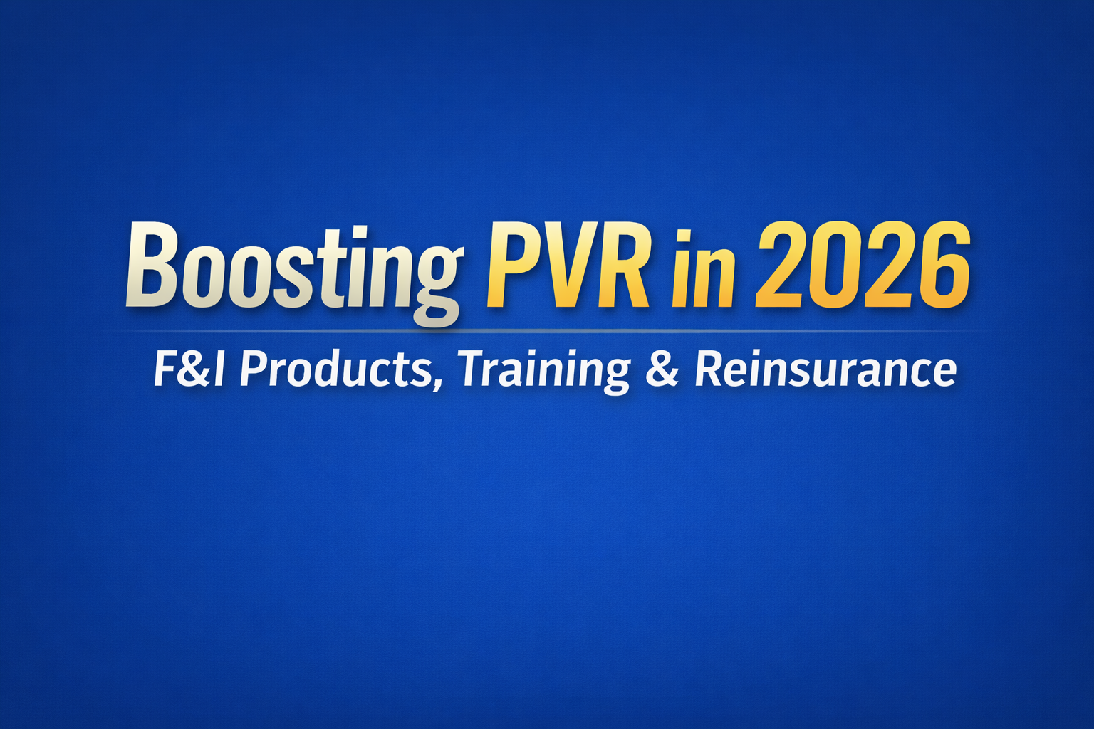 Bold white and yellow text on solid blue background reading "Boosting PVR in 2026" and "F&I Products, Training & Reinsurance